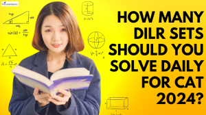 How Many DILR Sets Should You Solve Daily for cat 2024?