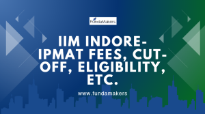 IIM Indore- IPMAT Fees, Cut-off, Eligibility, etc.